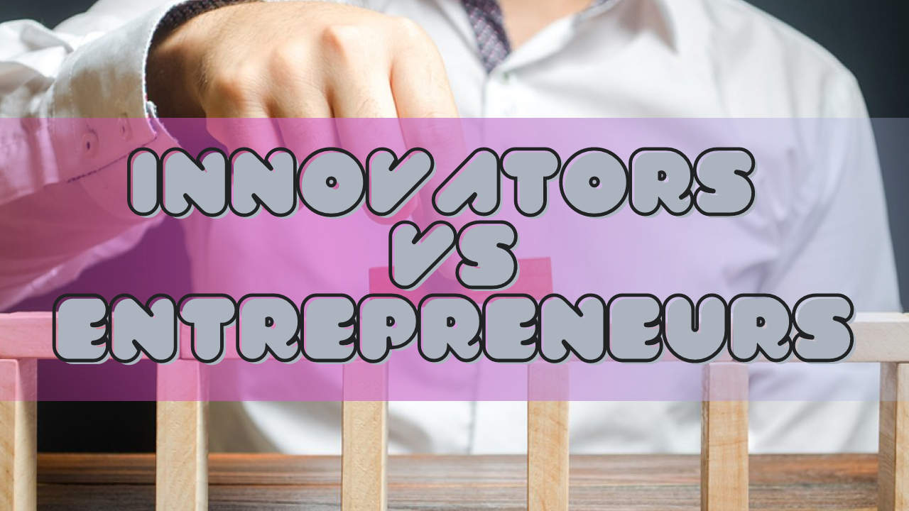 Difference Between Innovators and Entrepreneurs