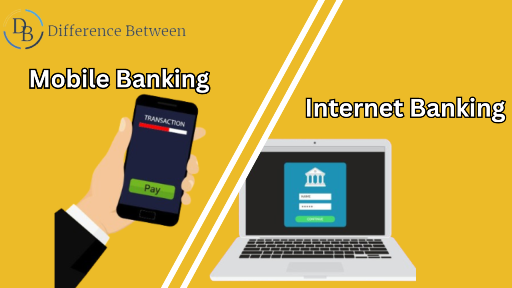 Difference between Mobile and Internet Banking