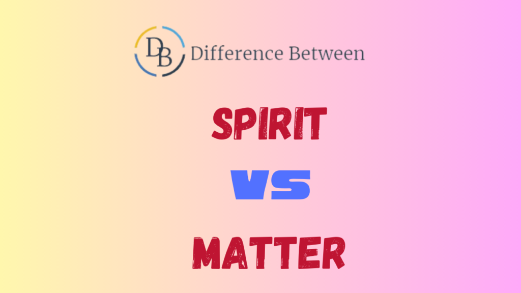 Difference between Spirit and Matter