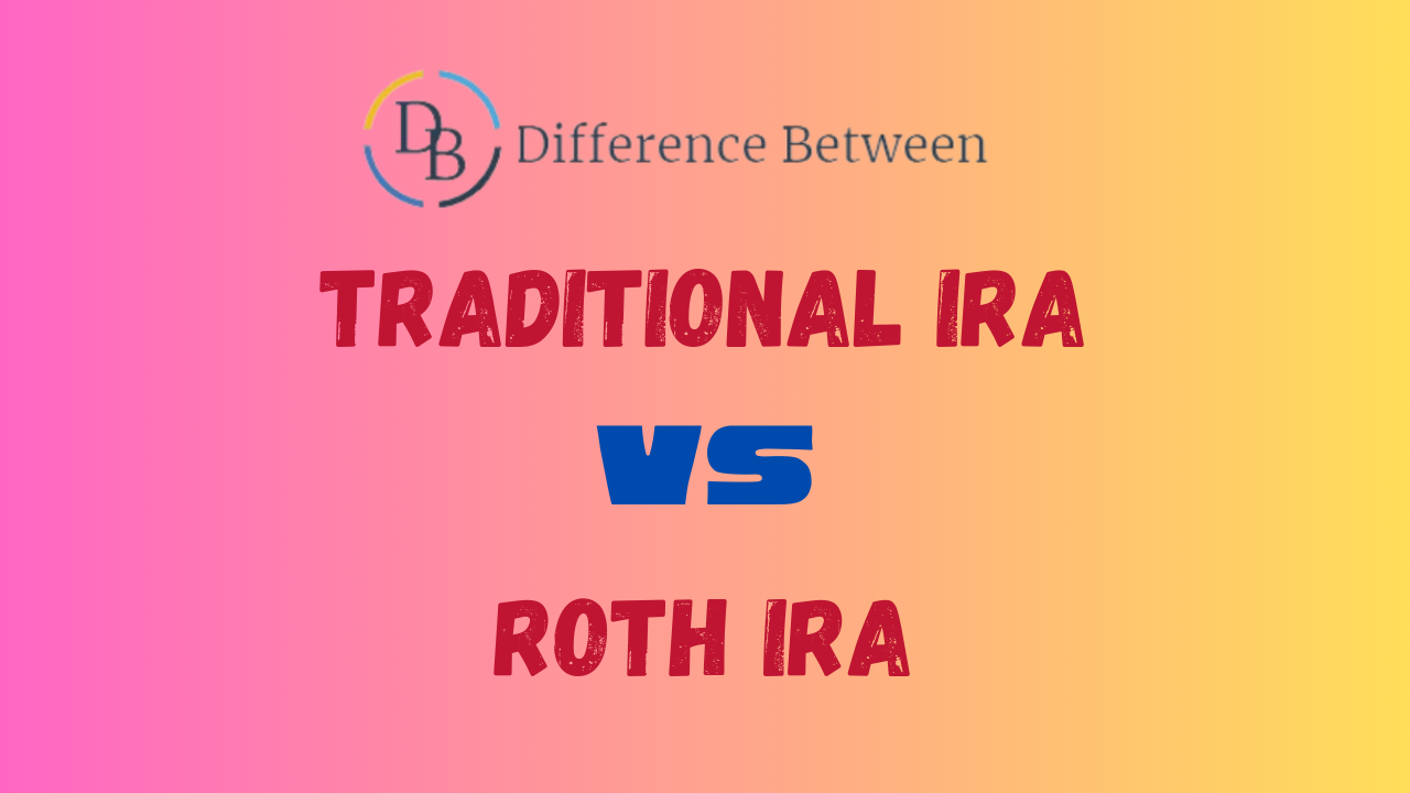 Difference between a Traditional and Roth IRA