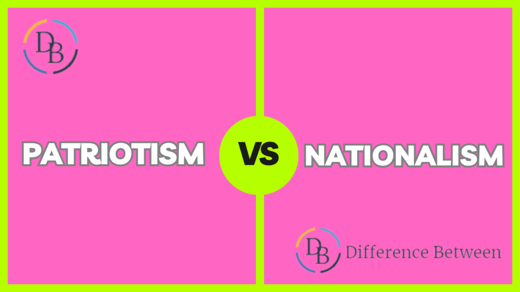 Difference Between Patriotism and Nationalism